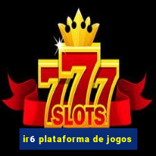 ir6 plataforma de jogos